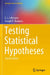Testing Statistical Hypotheses by Lehmann, E.L.; Romano