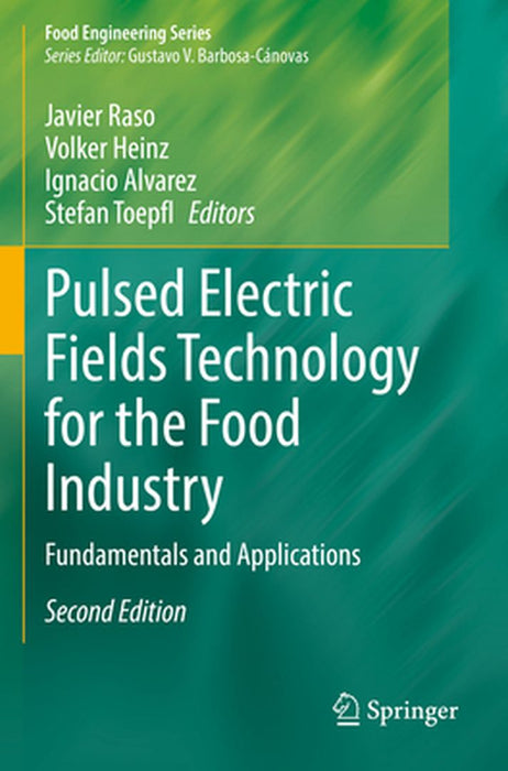 Pulsed Electric Fields Technology for the Food Industry: Fundamentals and Applications by Javier Raso