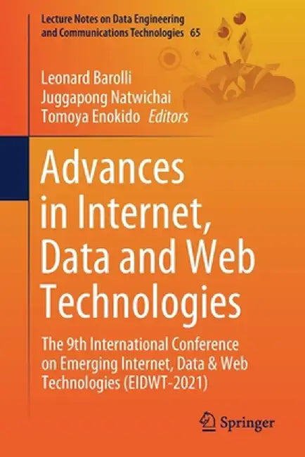 Advances in Internet, Data and Web Technologies: The 9th International Conference on Emerging Internet, Data & Web Technologies (Eidwt-2021) by Leonard Barolli