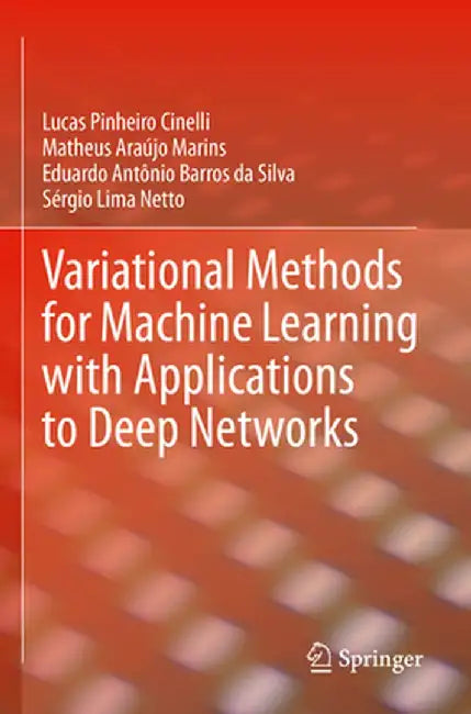 Variational Methods for Machine Learning with Applications to Deep Networks by Lucas Pinheiro Cinelli