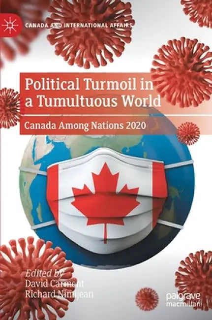 Political Turmoil in a Tumultuous World: Canada Among Nations 2020 by David Carment
