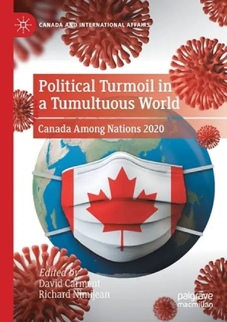 Political Turmoil in a Tumultuous World: Canada Among Nations 2020 by David Carment