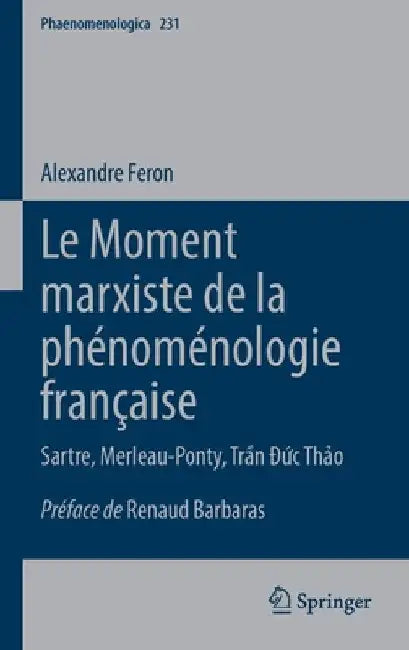 Le Moment Marxiste de la Phénoménologie Française: Sartre, Merleau-Ponty, Trần Đức Thảo by Alexandre Feron