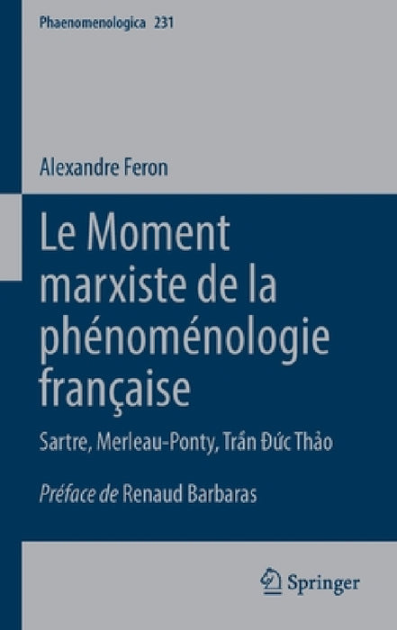 Le Moment Marxiste de la Phénoménologie Française: Sartre, Merleau-Ponty, Trần Đức Thảo by Alexandre Feron
