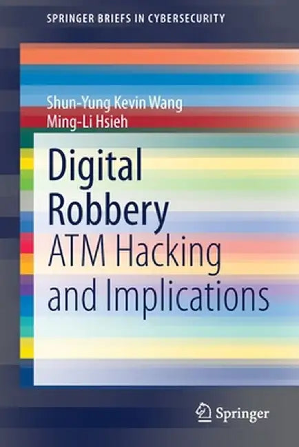 Digital Robbery: ATM Hacking and Implications by Shun-Yung Kevin Wang