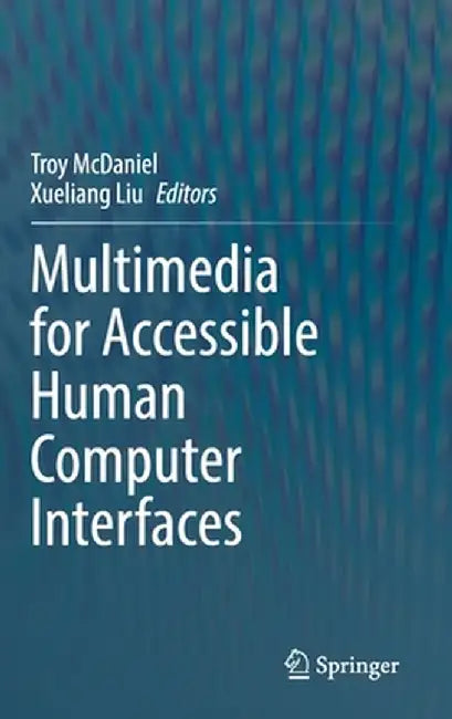 Multimedia for Accessible Human Computer Interfaces by Troy McDaniel
