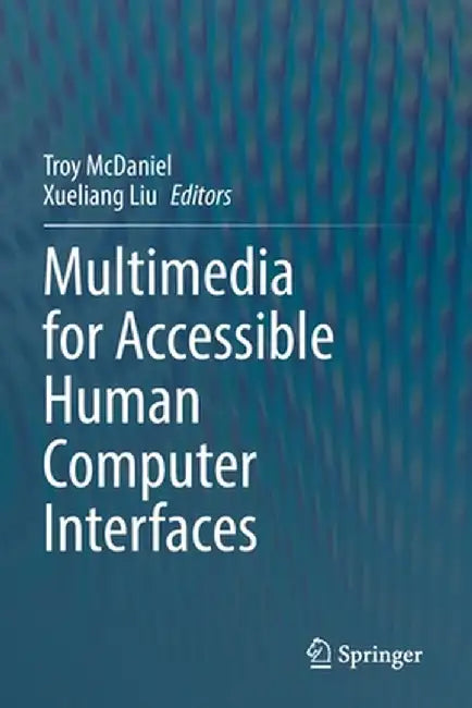 Multimedia for Accessible Human Computer Interfaces by Troy McDaniel