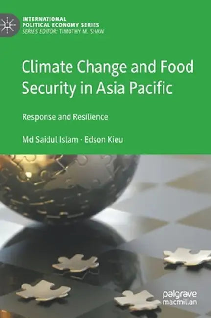 Climate Change and Food Security in Asia Pacific: Response and Resilience by MD Saidul Islam