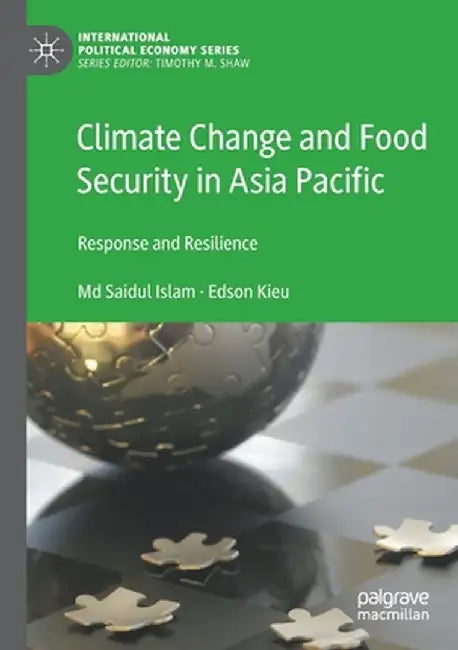 Climate Change and Food Security in Asia Pacific: Response and Resilience by MD Saidul Islam