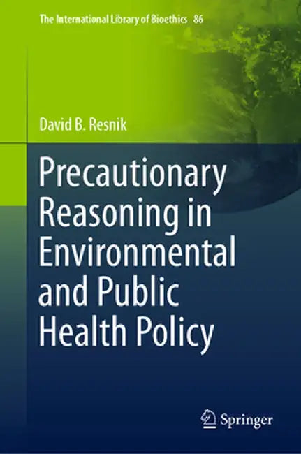 Precautionary Reasoning in Environmental and Public Health Policy by David B. Resnik