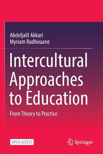 Intercultural Approaches to Education: From Theory to Practice by Abdeljalil Akkari