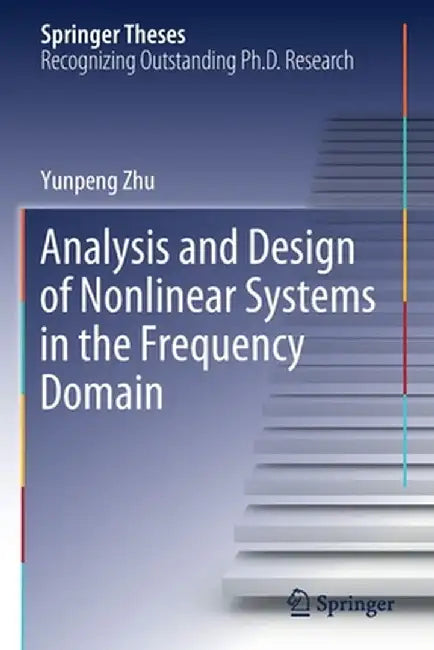 Analysis and Design of Nonlinear Systems in the Frequency Domain by Yunpeng Zhu