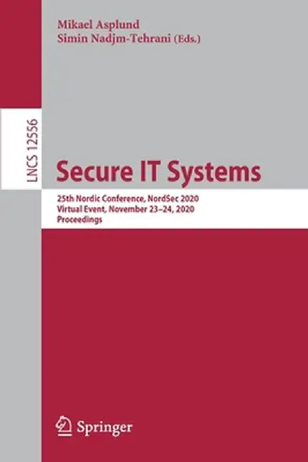 Secure It Systems: 25th Nordic Conference, Nordsec 2020, Virtual Event, November 23-24, 2020, Proceedings by Mikael Asplund