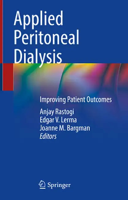Applied Peritoneal Dialysis: Improving Patient Outcomes by Anjay Rastogi