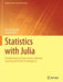 Statistics with Julia: Fundamentals for Data Science, Machine Learning and Artificial Intelligence by Yoni Nazarathy