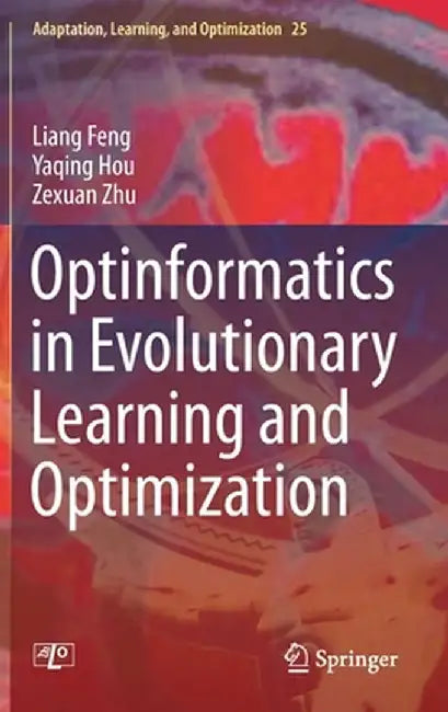 Optinformatics in Evolutionary Learning and Optimization by Liang Feng