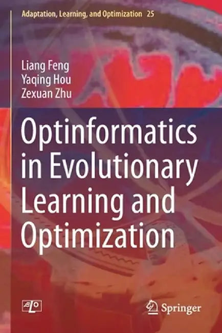 Optinformatics in Evolutionary Learning and Optimization by Liang Feng