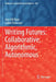 Writing Futures: Collaborative, Algorithmic, Autonomous by Ann Hill Duin