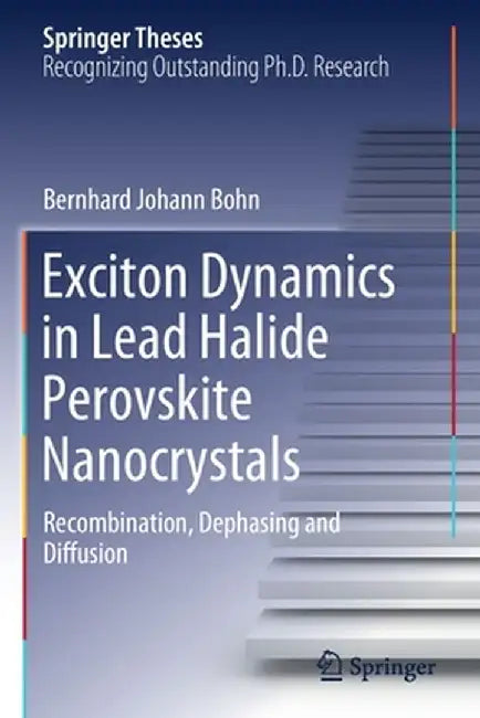 Exciton Dynamics in Lead Halide Perovskite Nanocrystals: Recombination, Dephasing and Diffusion by Bernhard Johann Bohn