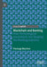 Blockchain and Banking: How Technological Innovations Are Shaping the Banking Industry by Pierluigi Martino