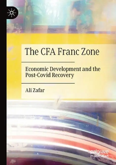 The Cfa Franc Zone: Economic Development and the Post-Covid Recovery by Ali Zafar