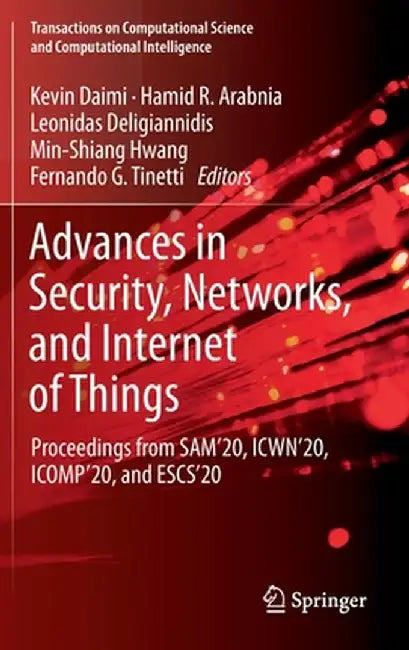 Advances in Security, Networks, and Internet of Things: Proceedings from Sam'20, Icwn'20, Icomp'20, and Escs'20 by Kevin Daimi