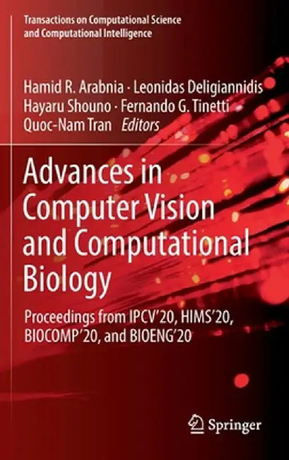 Advances in Computer Vision and Computational Biology: Proceedings from Ipcv'20, Hims'20, Biocomp'20, and Bioeng'20 by Hamid R. Arabnia