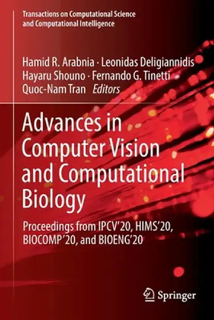 Advances in Computer Vision and Computational Biology: Proceedings from Ipcv'20, Hims'20, Biocomp'20, and Bioeng'20 by Hamid R. Arabnia