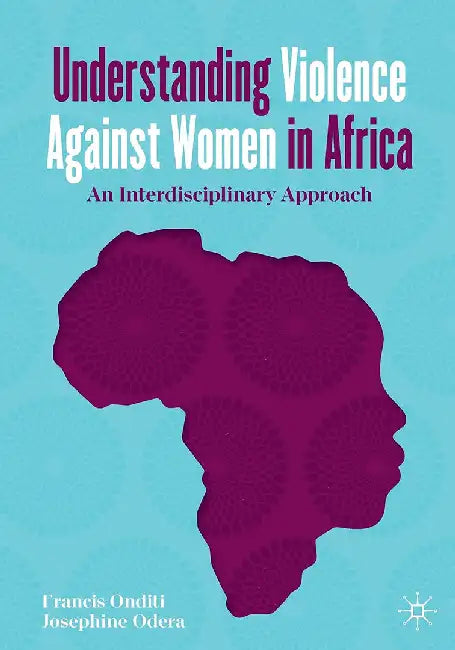 Understanding Violence Against Women in Africa: An Interdisciplinary Approach by Onditi, Francis