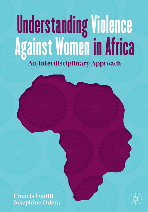 Understanding Violence Against Women in Africa: An Interdisciplinary Approach by Onditi/Francis