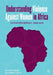 Understanding Violence Against Women in Africa: An Interdisciplinary Approach by Onditi, Francis