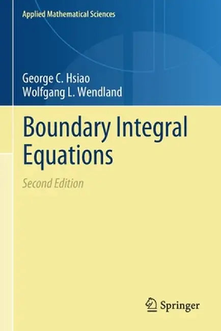Boundary Integral Equations by George C. Hsiao; Wolfgang L. Wendland