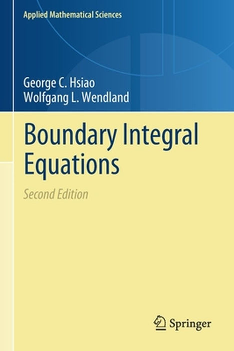 Boundary Integral Equations by George C. Hsiao; Wolfgang L. Wendland