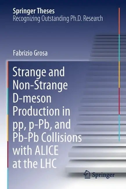 Strange and Non-Strange D-Meson Production in Pp, P-Pb, and Pb-PB Collisions with Alice at the Lhc by Fabrizio Grosa