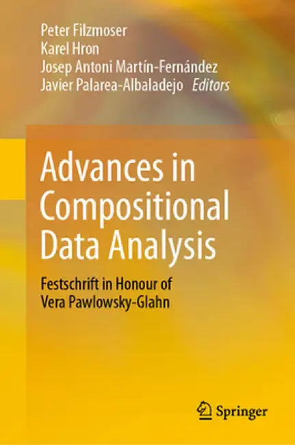 Advances in Compositional Data Analysis: Festschrift in Honour of Vera Pawlowsky-Glahn by Peter Filzmoser