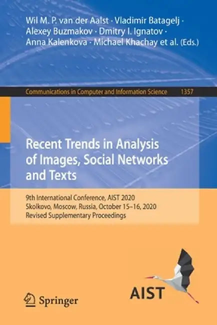 Recent Trends in Analysis of Images, Social Networks and Texts: 9th International Conference, Aist 2020, Skolkovo, Moscow, Russia, October 15-16, 2020 by Wil M. P. Van Der Aalst
