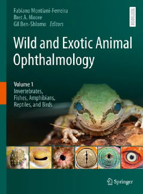 Wild and Exotic Animal Ophthalmology: Volume 1: Non-Mammalia: Invertebrata, Fishes, Amphibia, Reptilia, and Aves by Fabiano Montiani-Ferreira