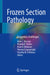 Frozen Section Pathology: Diagnostic Challenges by Alain C. Borczuk