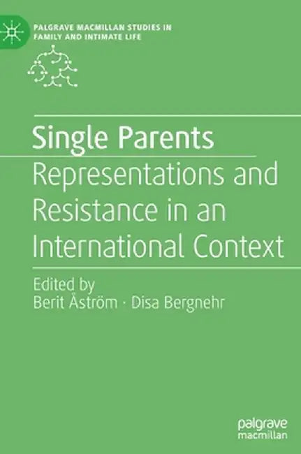 Single Parents: Representations and Resistance in an International Context by Berit Åström