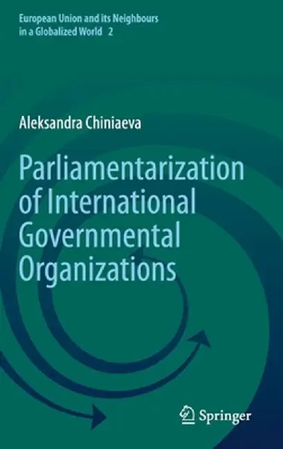 Parliamentarization of International Governmental Organizations by Aleksandra Chiniaeva