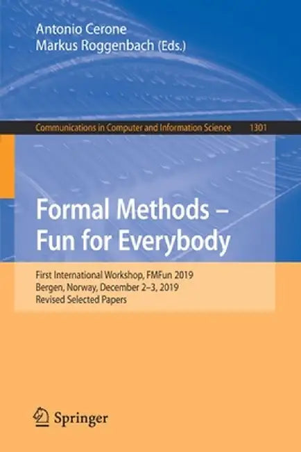 Formal Methods - Fun for Everybody: First International Workshop, Fmfun 2019, Bergen, Norway, December 2-3, 2019, Revised Selected Papers by Antonio Cerone