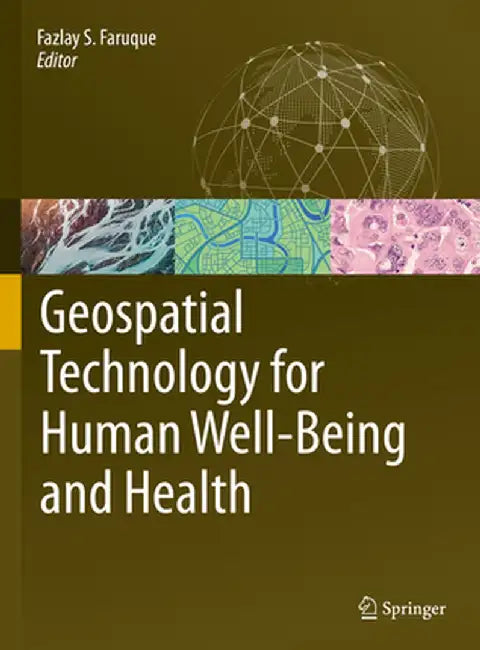 Geospatial Technology for Human Well-Being and Health by Fazlay S. Faruque