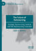 The Future of Outsourcing: Strategic Outsourcing Controls and the Backsourcing Evolution by Lazaro A. Mederos