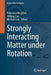 Strongly Interacting Matter Under Rotation by Francesco Becattini