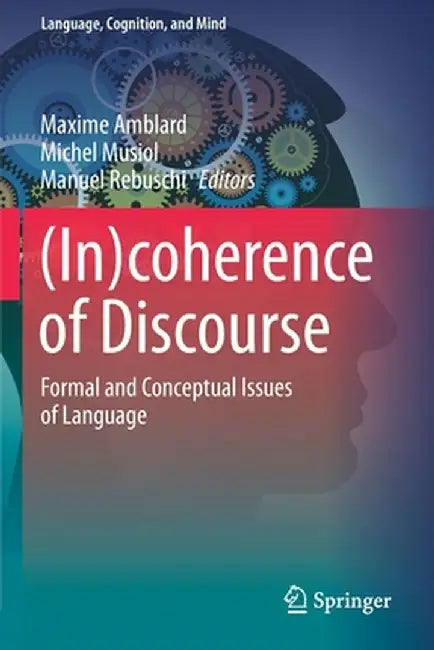 (In)Coherence of Discourse: Formal and Conceptual Issues of Language by Maxime Amblard