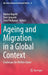 Ageing and Migration in a Global Context : Challenges for Welfare States by Marion Repetti, Toni Calasanti, Chris Phillipson