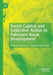 Social Capital and Collective Action in Pakistani Rural Development by Shaheen Rafi Khan