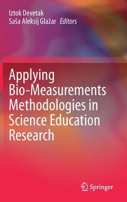 Applying Bio-Measurements Methodologies in Science Education Research by Iztok Devetak