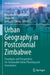 Urban Geography in Postcolonial Zimbabwe: Paradigms and Perspectives for Sustainable Urban Planning and Governance by Abraham R. Matamanda