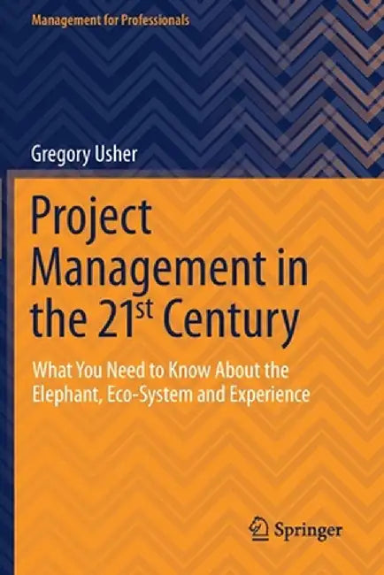 Project Management in the 21st Century: What You Need to Know About the Elephant Eco-system and Experience by Usher